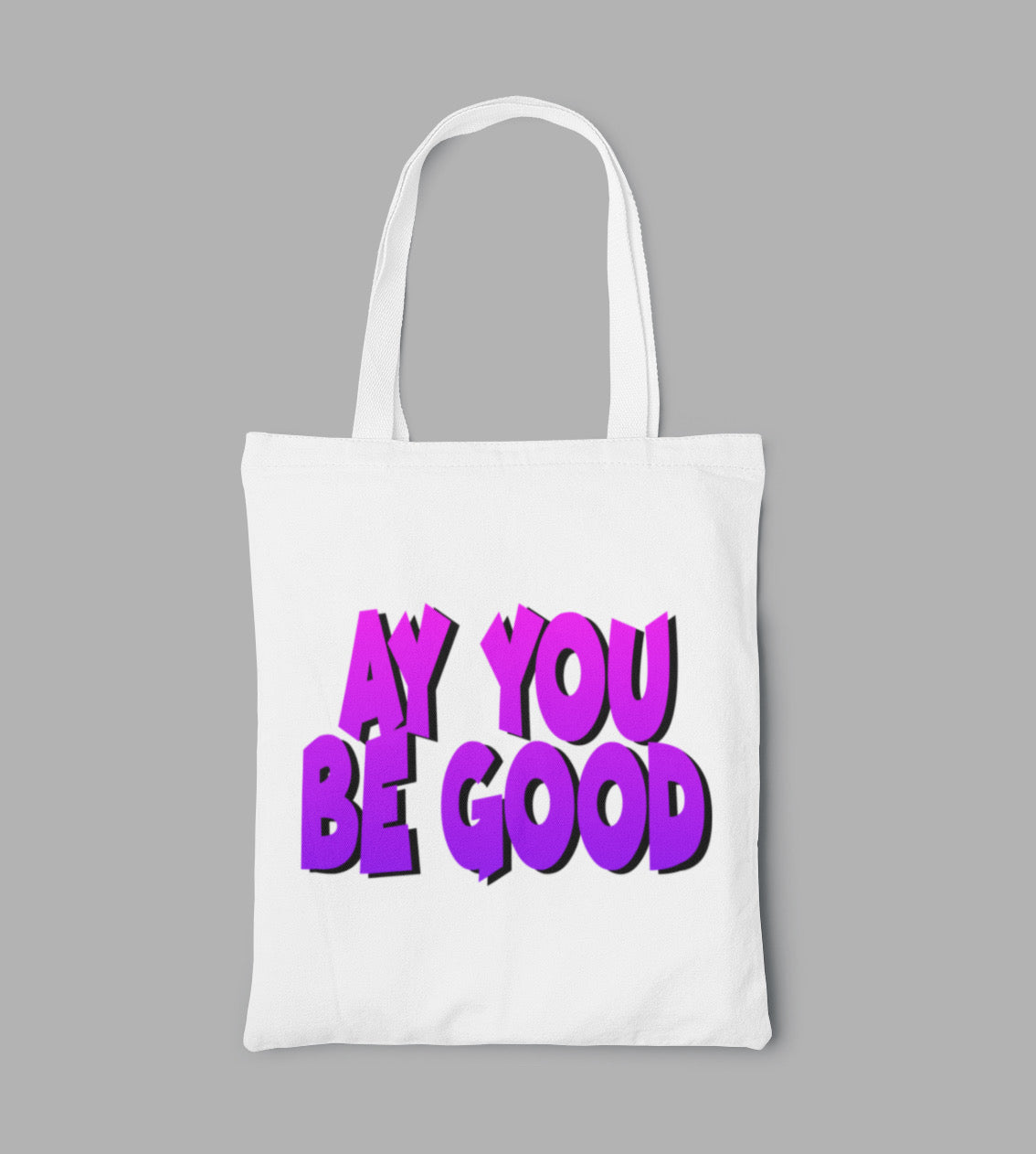 “AY YOU BE GOOD” TOTO BAG