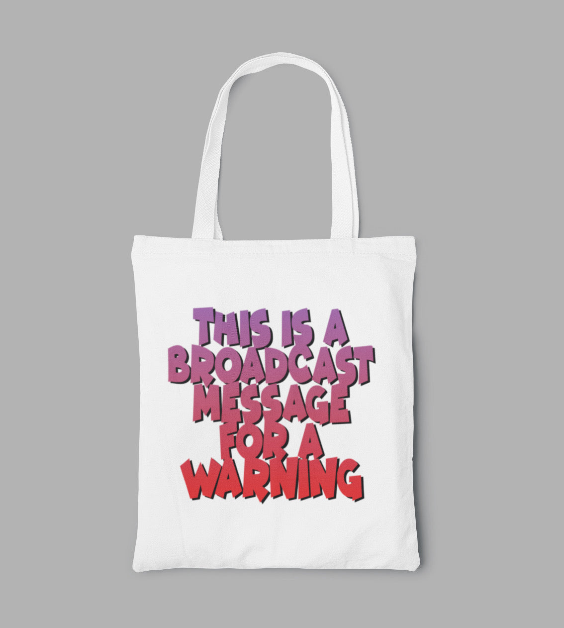 “THIS IS A BROADCAST MESSAGE FOR A WARNING” TOTO BAG