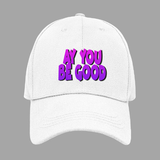 “ AY YOU BE GOOD” CAP
