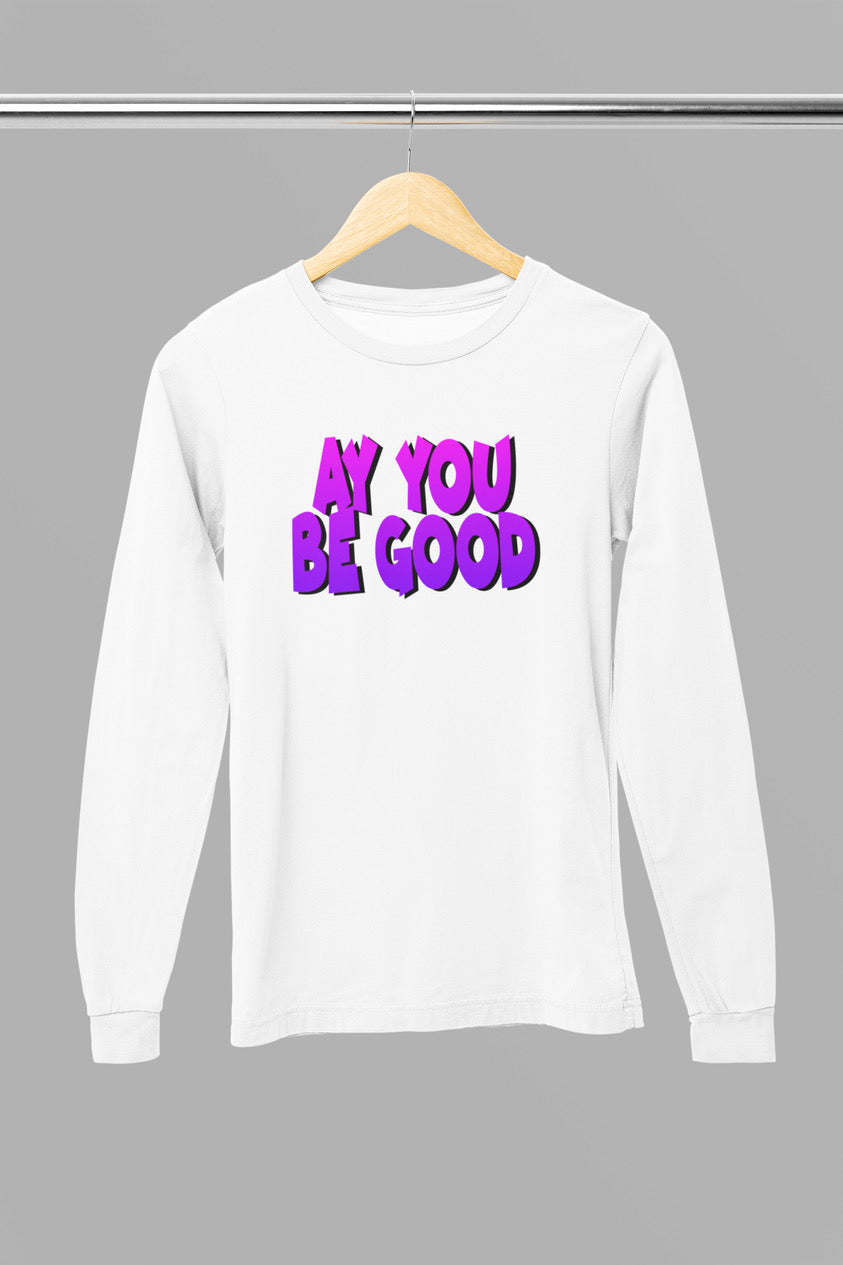 “AY YOU BE GOOD” long sleeve T-shirt purple!