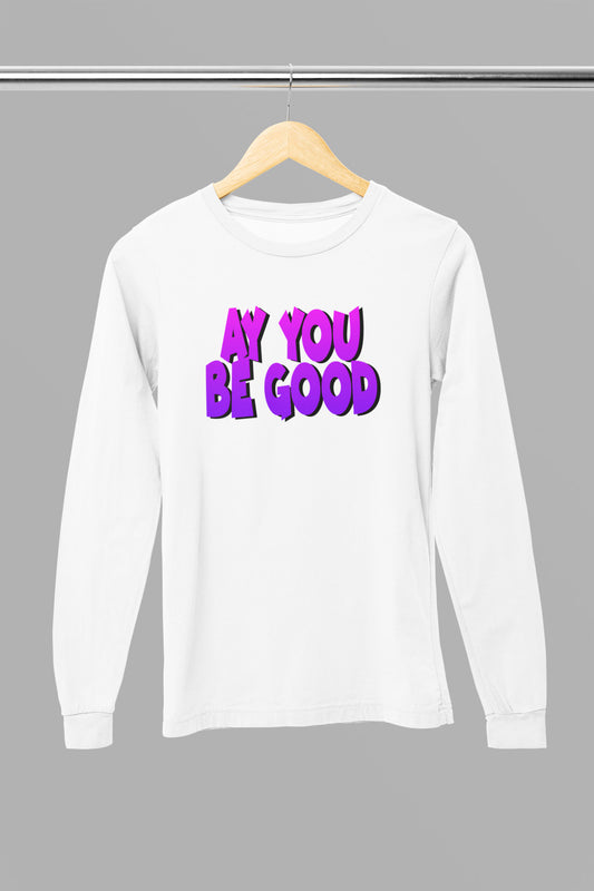 “AY YOU BE GOOD” long sleeve T-shirt purple!