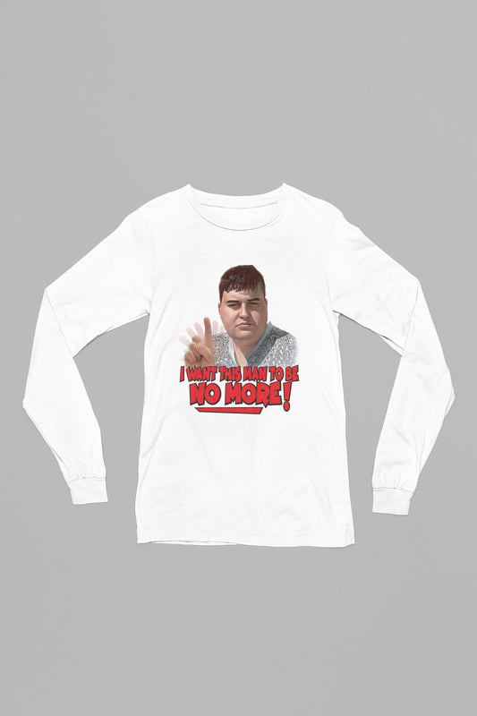 ( I want this man be no more) long sleeved T-shirt